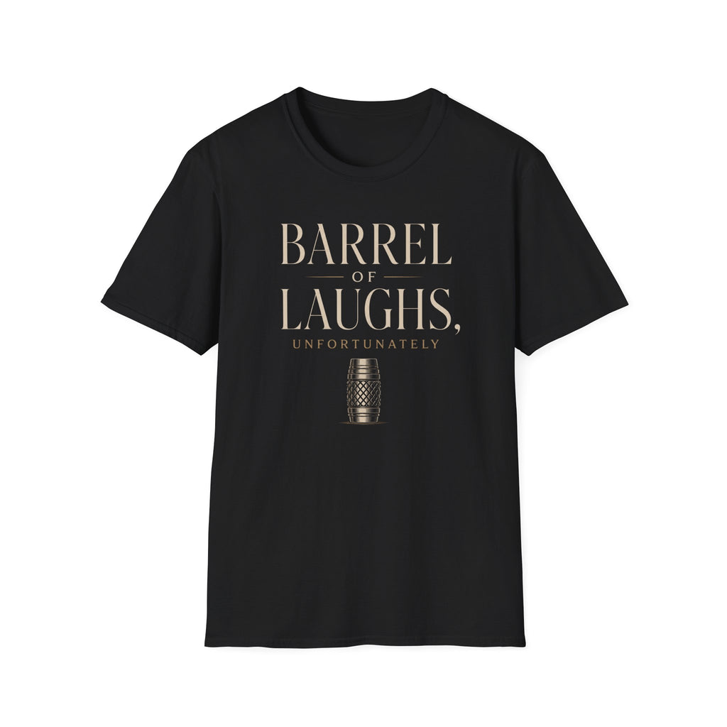Barrel Of Laughs, Unfortunately T-Shirt