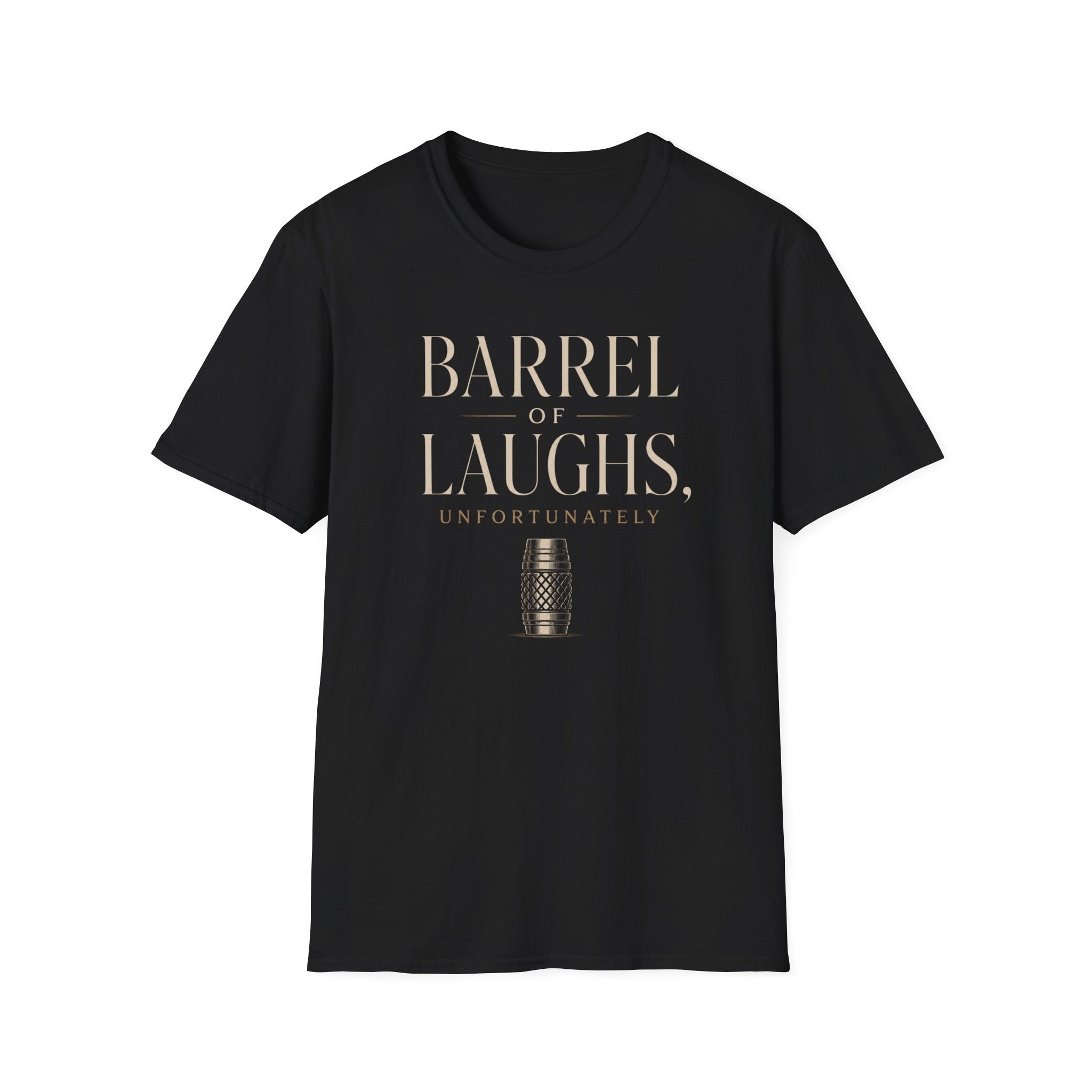 Barrel Of Laughs, Unfortunately T-Shirt