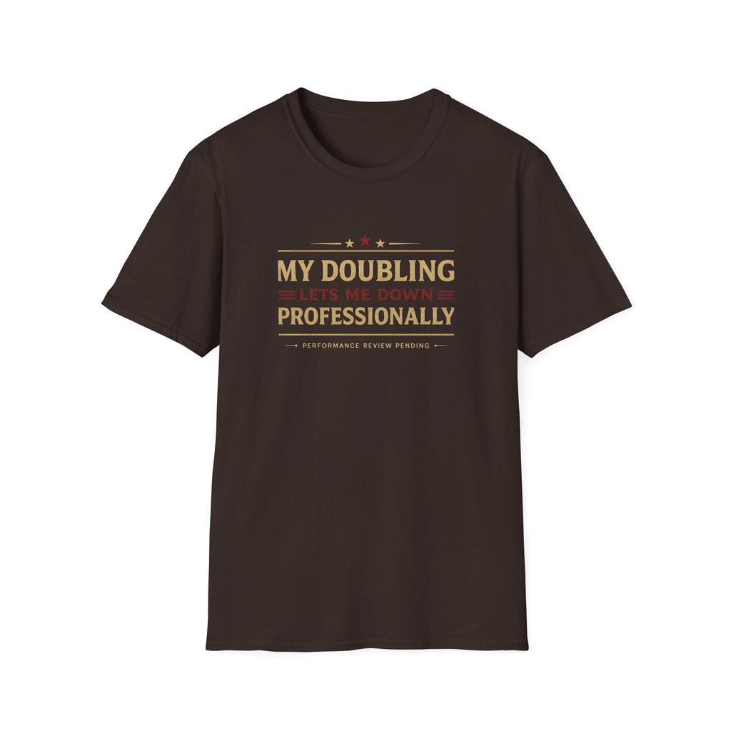 My Doubling Lets Me Down Professionally T-Shirt