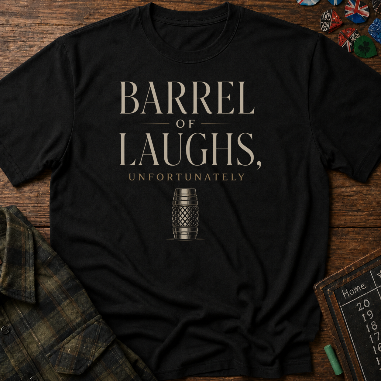 Barrel Of Laughs, Unfortunately T-Shirt