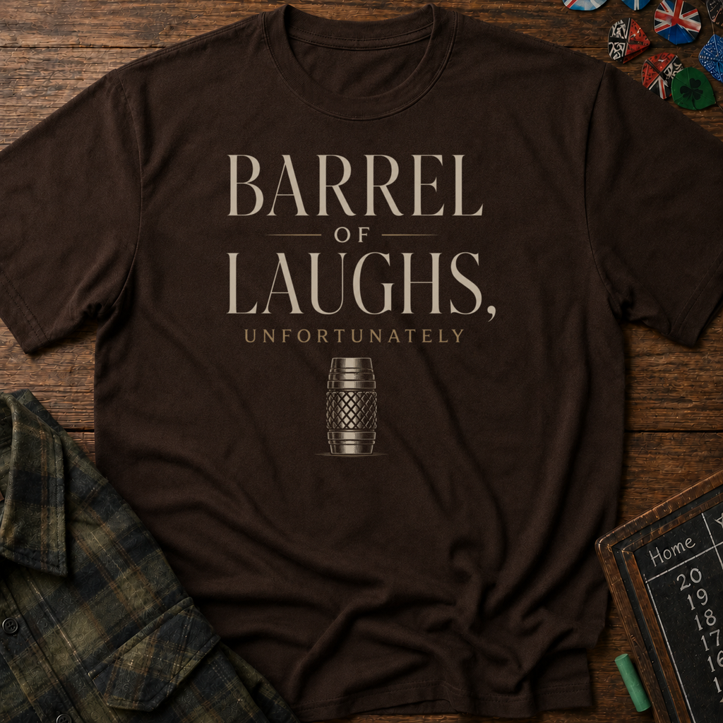 Barrel Of Laughs, Unfortunately T-Shirt