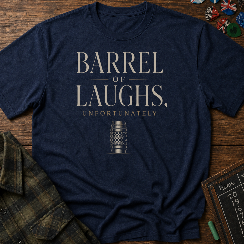 Barrel Of Laughs, Unfortunately T-Shirt