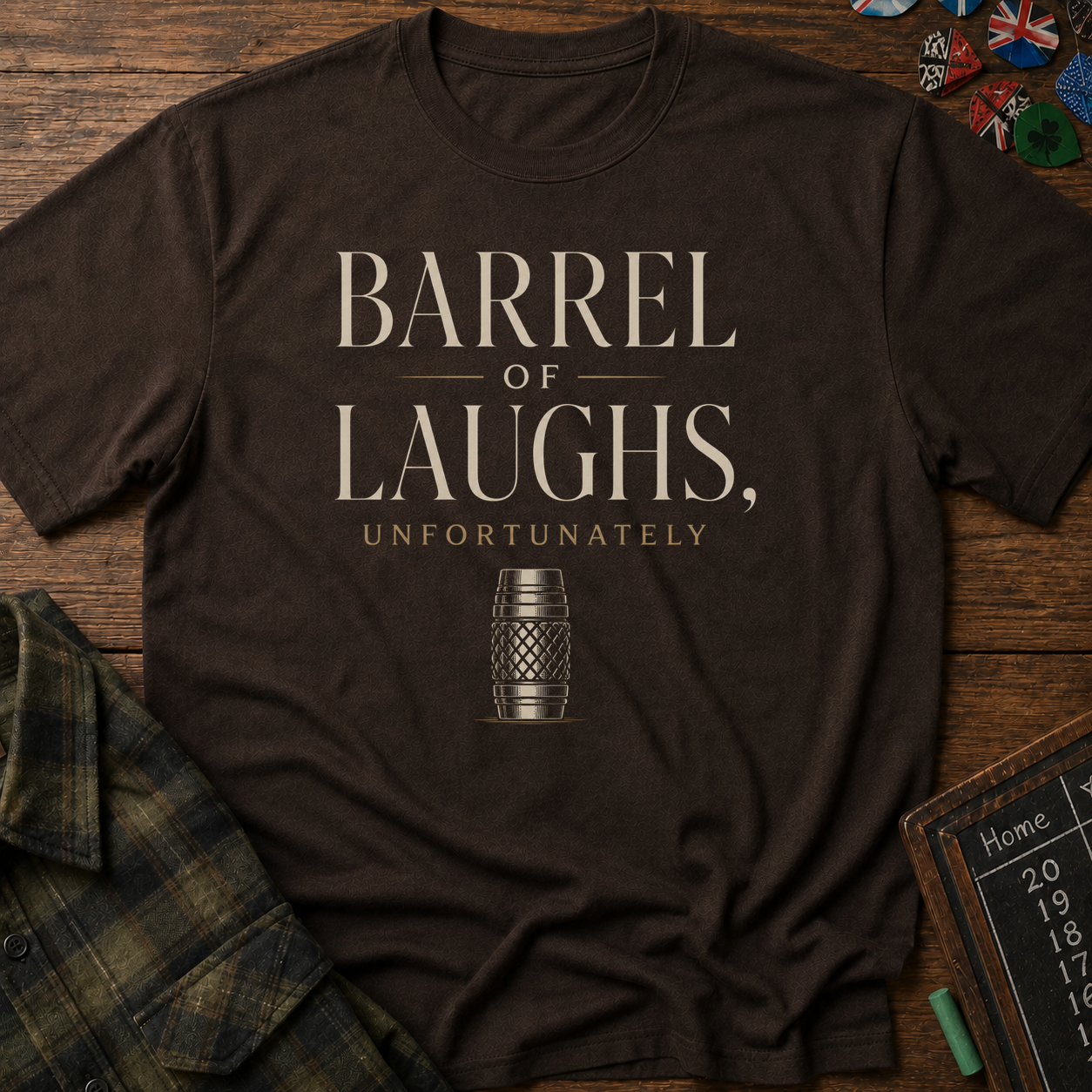 Barrel Of Laughs, Unfortunately T-Shirt