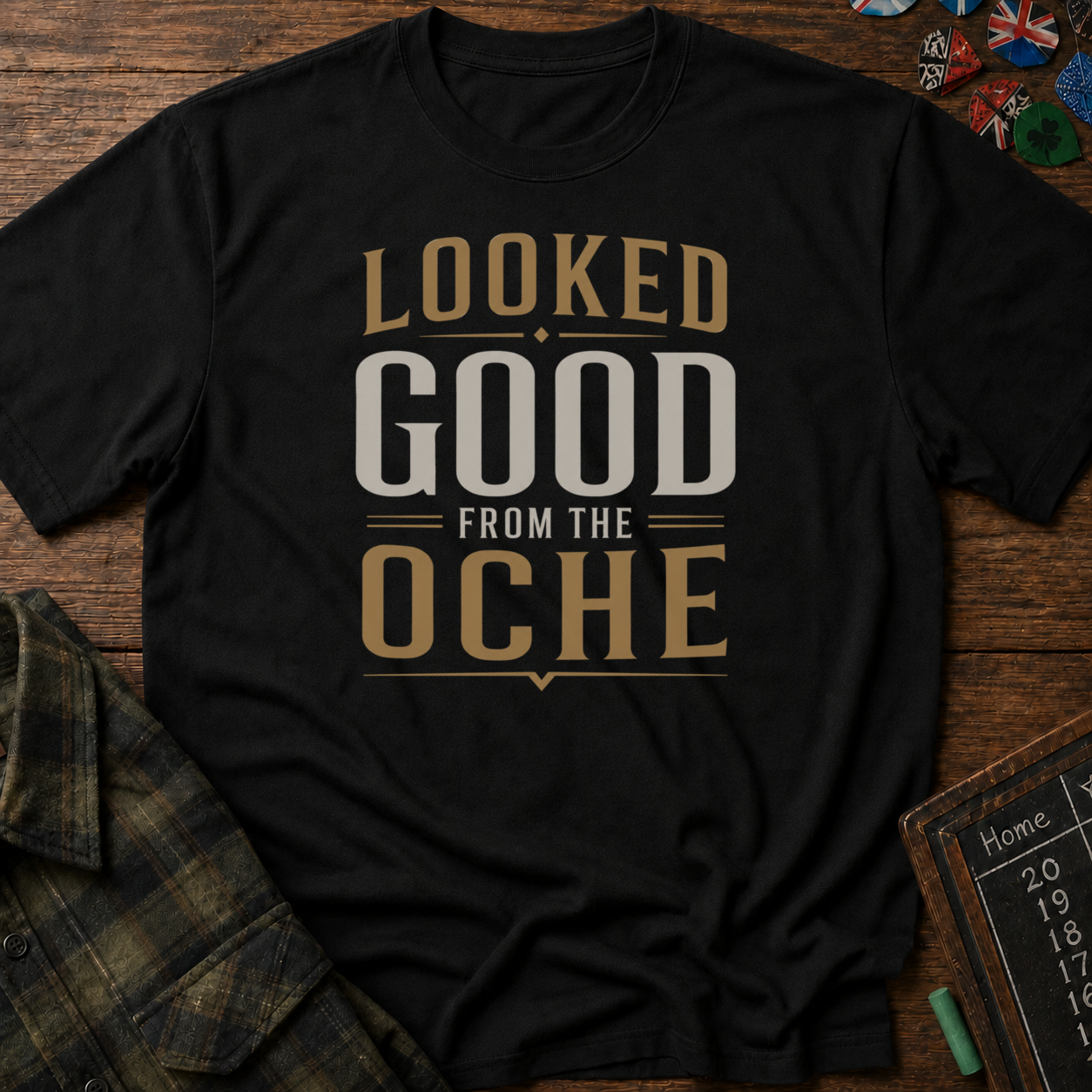Looked Good From The Oche T-Shirt