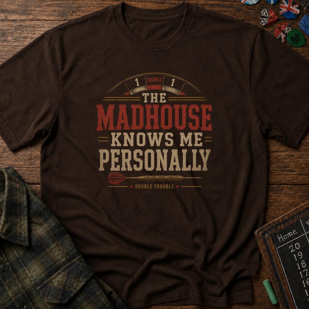 The Madhouse Knows Me Personally T-Shirt