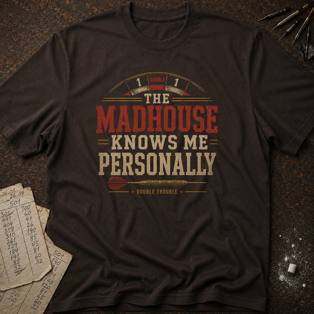 The Madhouse Knows Me Personally T-Shirt